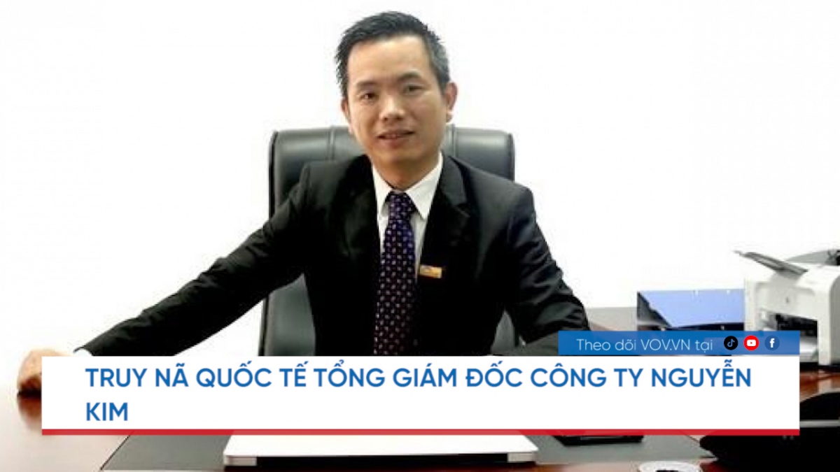Nóng 24h: Truy nã Tổng Giám đốc Công ty Nguyễn Kim